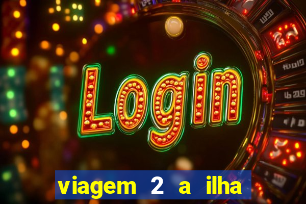 viagem 2 a ilha misteriosa filme completo